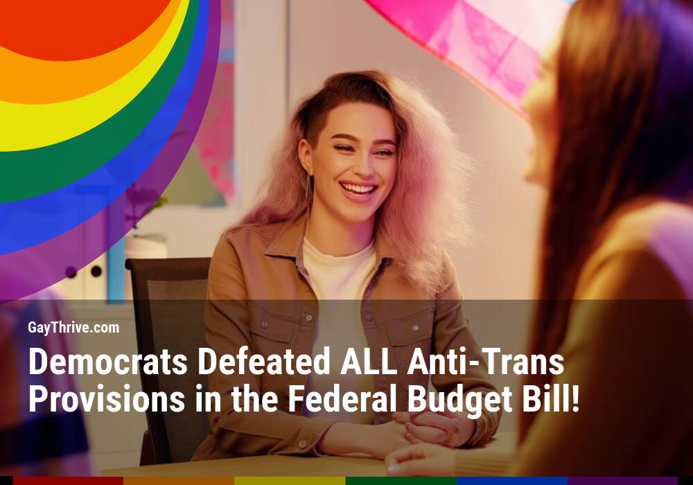 GayThrive banner for : Democrats Defeated ALL Anti-Trans Provisions in the Federal Budget Bill!