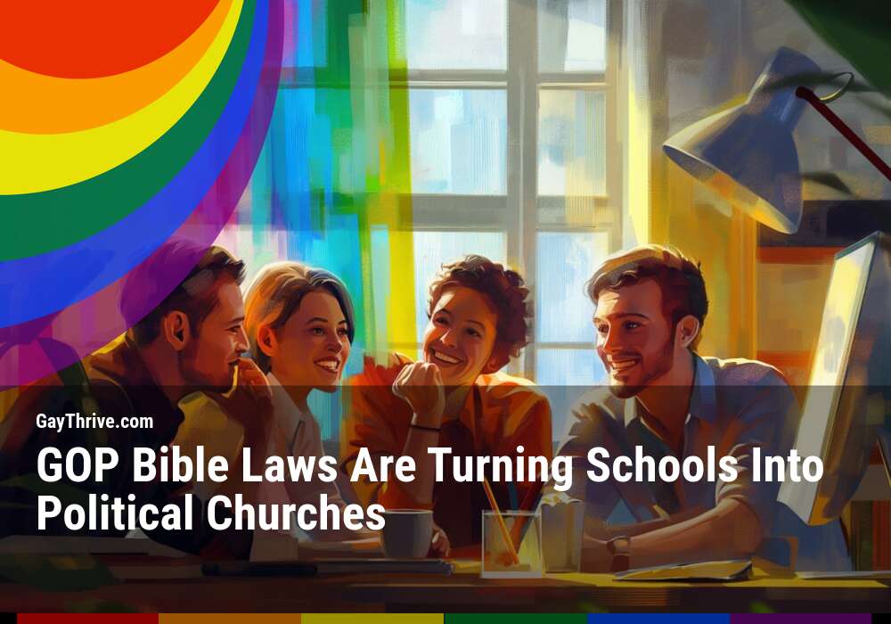 GayThrive banner for : GOP Bible Laws Are Turning Schools Into Political Churches
