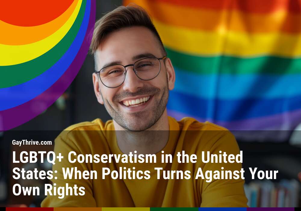 GayThrive banner for : LGBTQ+ Conservatism in the United States: When Politics Turns Against Your Own Rights