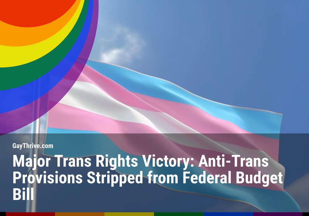 GayThrive banner for : Major Trans Rights Victory: Anti-Trans Provisions Stripped from Federal Budget Bill