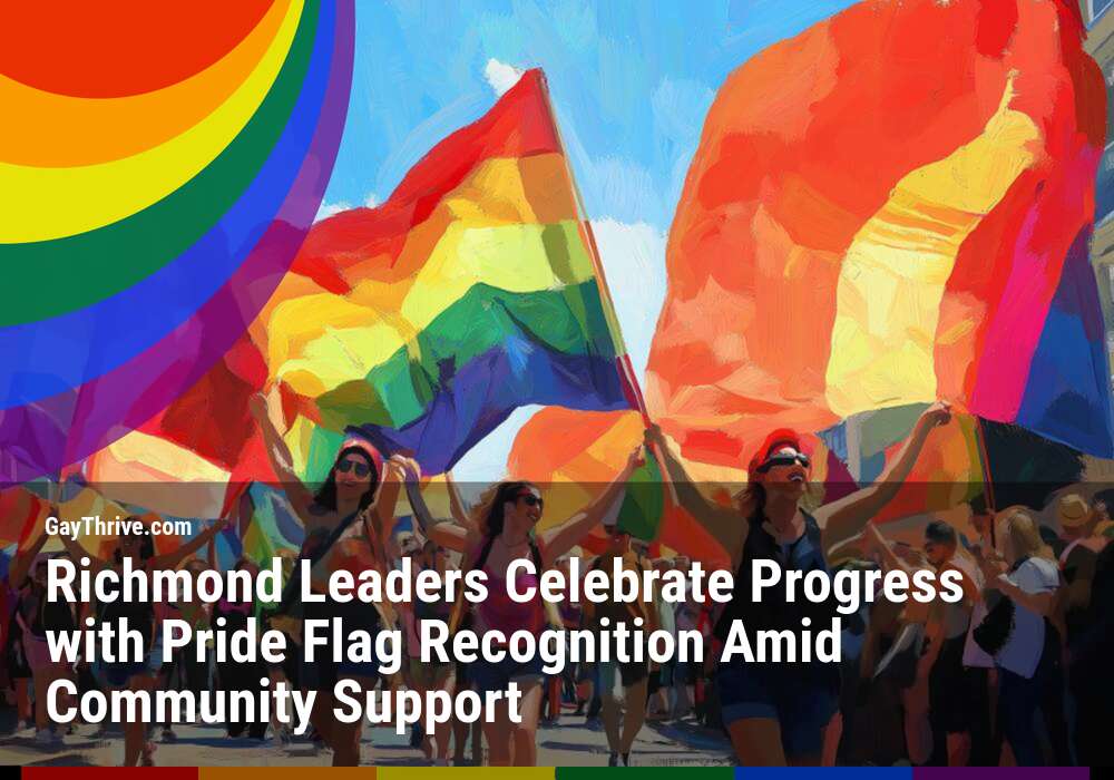 GayThrive banner for : Richmond Leaders Celebrate Progress with Pride Flag Recognition Amid Community Support