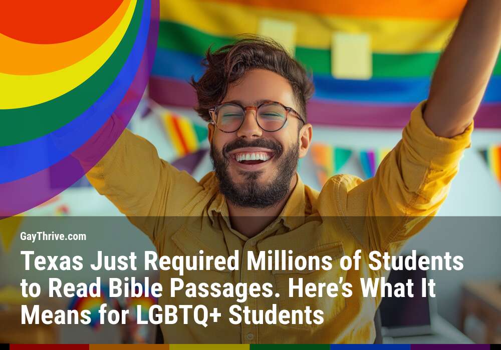 GayThrive banner for : Texas Just Required Millions of Students to Read Bible Passages. Here’s What It Means for LGBTQ+ Students