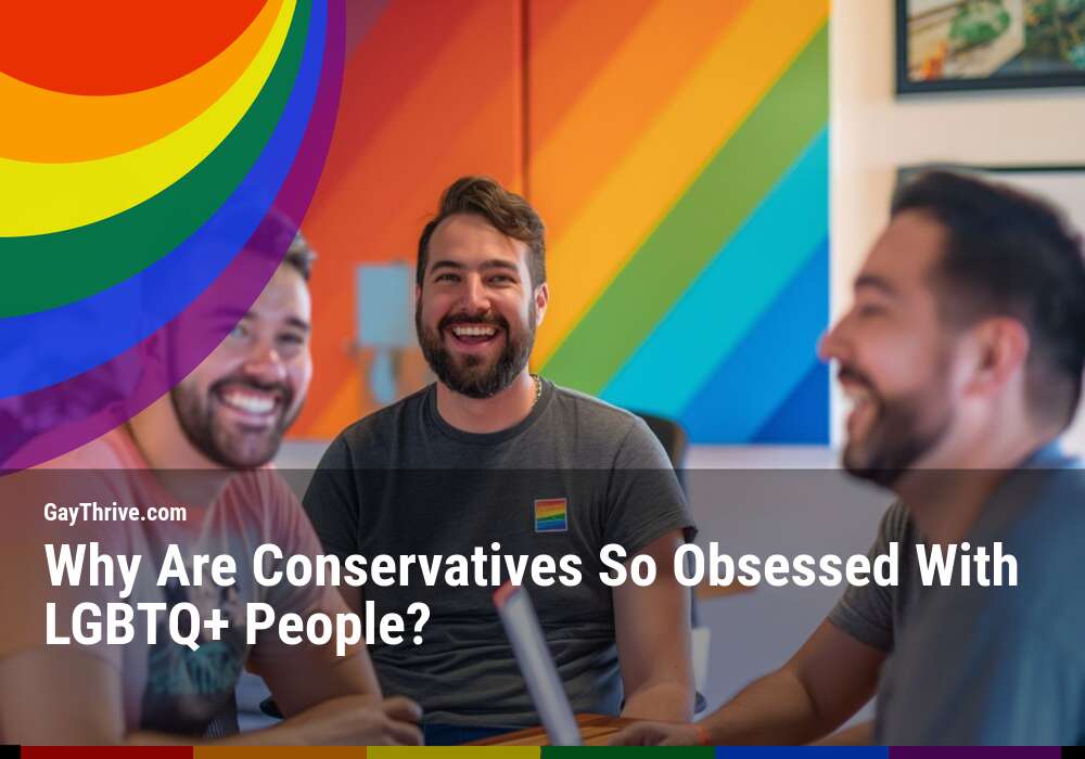 GayThrive banner for : Why Are Conservatives So Obsessed With LGBTQ+ People?
